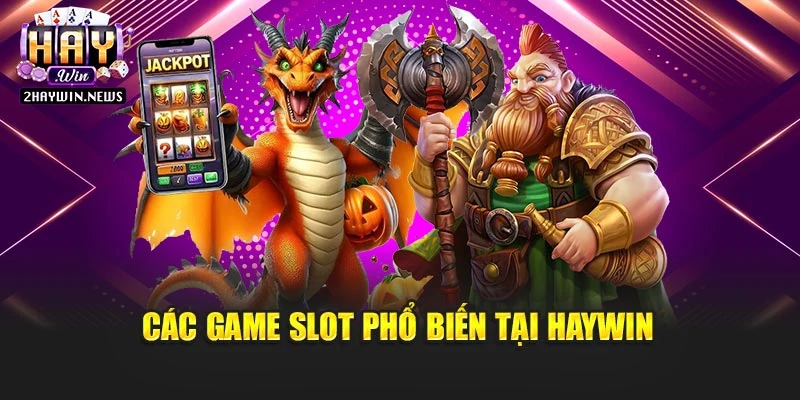 Các game slot phổ biến tại Haywin