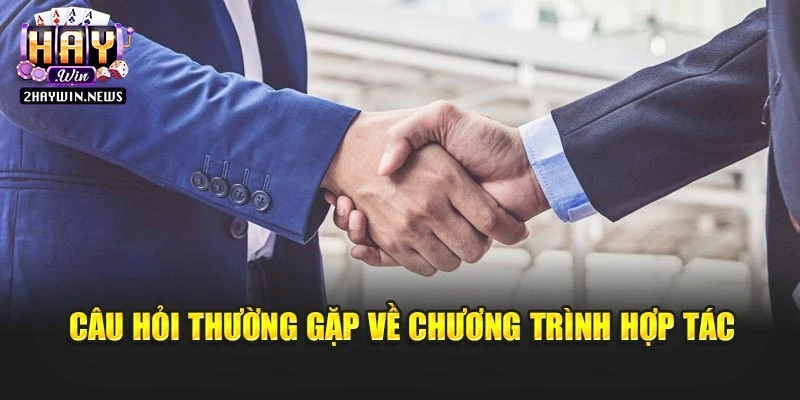  Câu hỏi thường gặp về chương trình hợp tác