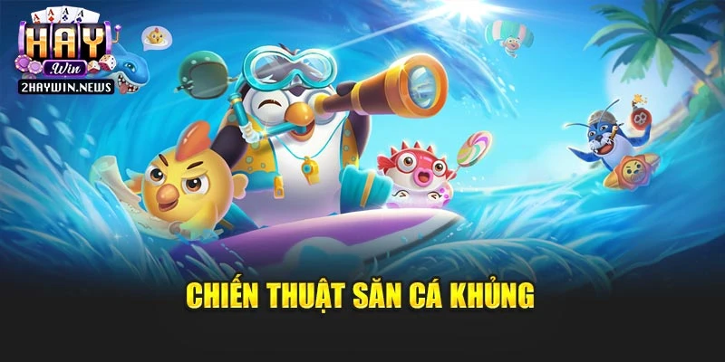Chiến thuật săn cá khủng