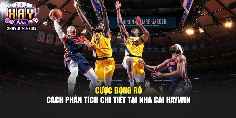 Cược Bóng Rổ - Cách Phân Tích Chi Tiết Tại Nhà Cái Haywin