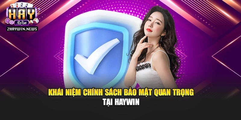 Khái niệm chính sách bảo mật quan trọng tại Haywin