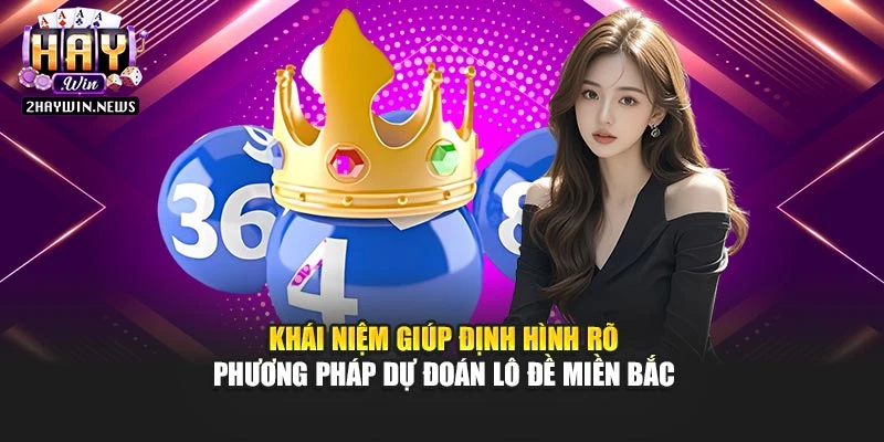 Khái niệm giúp định hình rõ phương pháp dự đoán lô đề miền Bắc