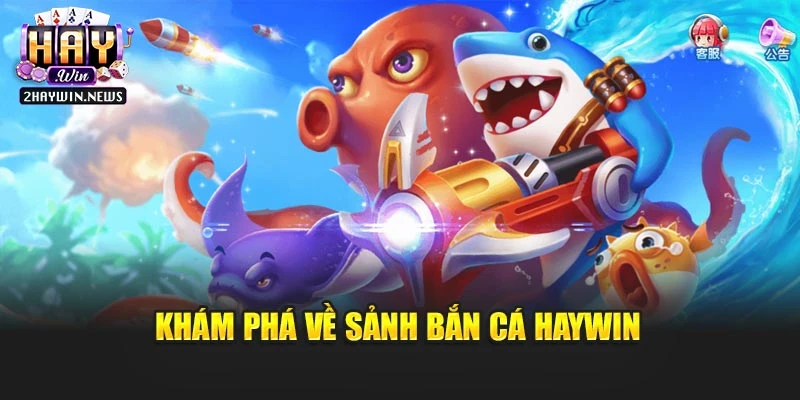 Khám phá về sảnh bắn cá Haywin