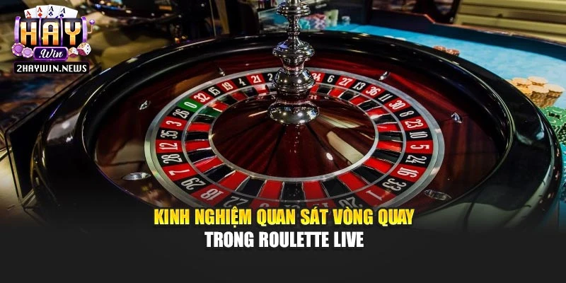 Kinh nghiệm quan sát vòng quay trong roulette live