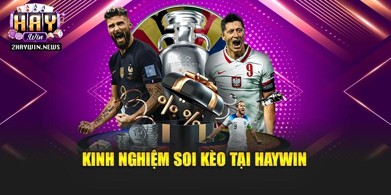 Kinh nghiệm soi kèo tại Haywin