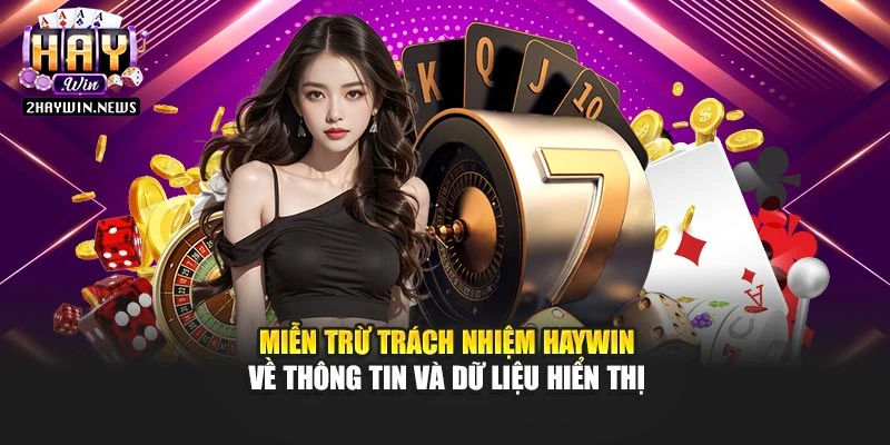Miễn trừ trách nhiệm Haywin về thông tin và dữ liệu hiển thị