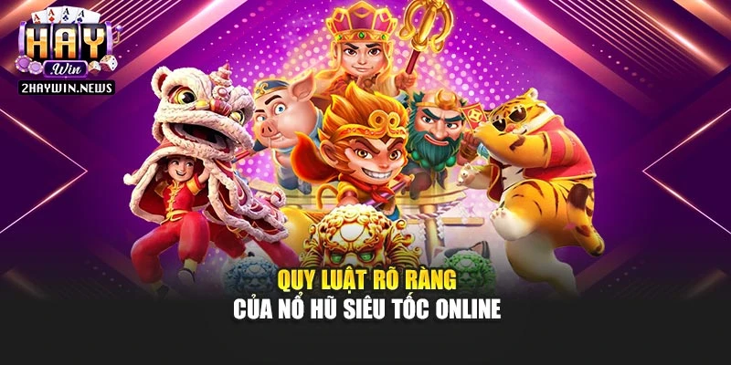 Quy luật rõ ràng của nổ hũ siêu tốc online