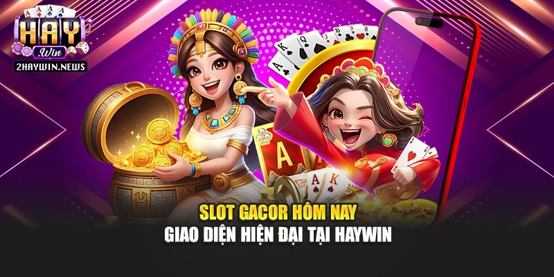 Slot gacor hôm nay với giao diện trực quan và hiện đại