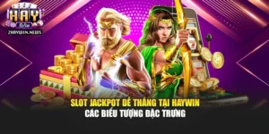 Slot Jackpot Dễ Thắng Tại Haywin – Các Biểu Tượng Đặc Trưng