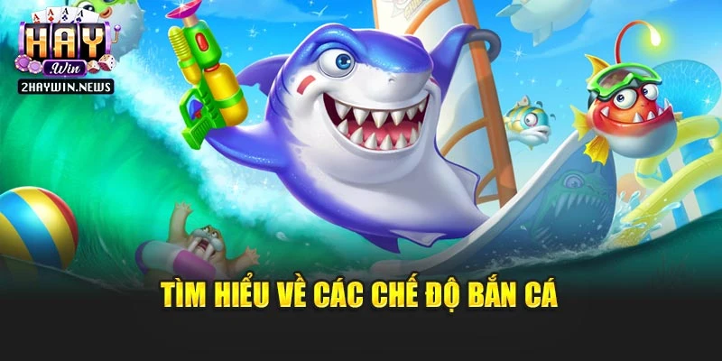 Tìm hiểu về các chế độ bắn cá