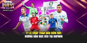 Tỷ Lệ Chấp Trận Đấu Hôm Nay: Hướng Dẫn Đọc Kèo Tại Haywin