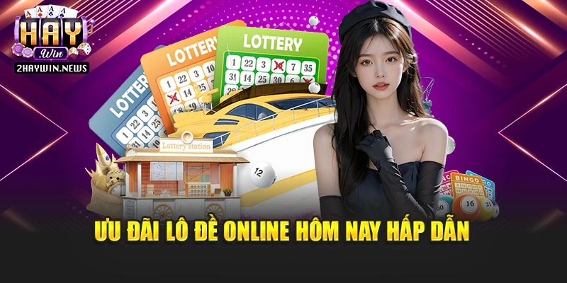 Ưu đãi lô đề online hôm nay hấp dẫn