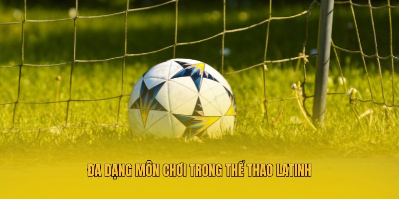 Đa dạng môn chơi trong thể thao Latinh